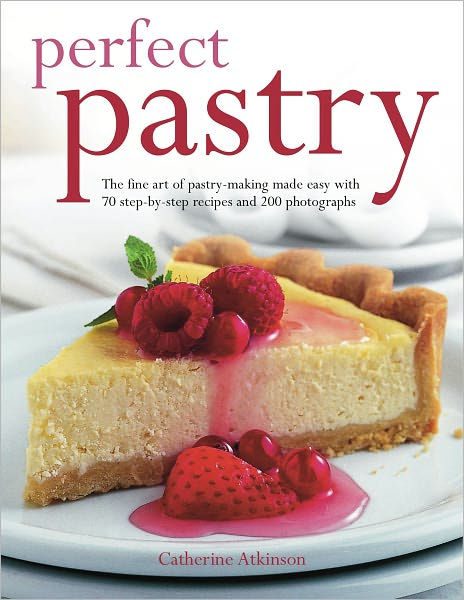 Perfect Pastry: The fine art of sweet and savoury pastry making by ...