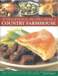 Title: 70 Traditional Recipes From A Country Farmhouse, Author: Judith Simons