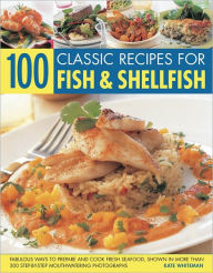 Title: 100 Classic Recipes For Fish & Shellfish, Author: Kate Whiteman