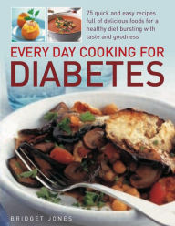 Title: Every Day Cooking for Diabetes: 75 quick and easy recipes full of delicious foods for a healthy diet bursting with taste and goodness, Author: Bridget Jones