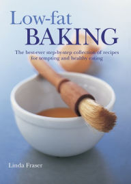 Title: Low-Fat Baking: The best-ever step-by-step collection of recipes for tempting and healthy eating, Author: Linda Fraser