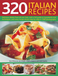 Title: 320 Italian Recipes: Delicious Dishes from all over Italy, with a Full Guide to Ingredients and Techniques, and Every Recipe Shown Step-by-Step in 1500 Photographs, Author: Kate Whiteman