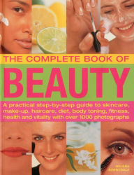 Title: The Complete Book of Beauty: A practical step-by-step guide to skincare, make-up, haircare, diet, body toning, fitness, health and vitality with over 1000 photographs, Author: Helena Sunnydale