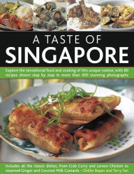 Title: A Taste of Singapore: Explore the sensational food and cooking of the region, with over 80 authentic recipes shown step-by-step in over 300 stunning photographs, Author: Ghillie Basan