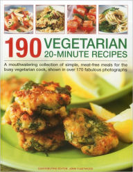 Title: 190 Vegetarian 20-Minute Recipes: A mouthwatering collection of simple, meat-free meals for the busy vegetarian cook, shown in over 170 fabulous photographs, Author: Jenni Fleetwood