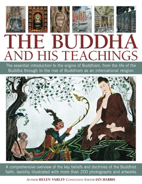 The Buddha and his Teachings: The essential introduction to the origins of Buddhism, from the life of the Buddha through to the rise of Buddhism as an international religion