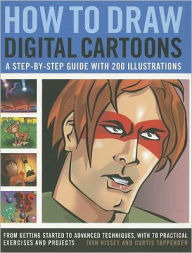 Title: How to Draw Digital Cartoons: A step-by-step guide with 200 illustrations: from getting started to advanced techniques, with 70 practical exercises and projects, Author: Ivan Hissey
