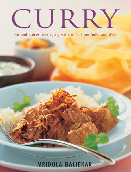 Curry: Fire And Spice: Over 150 Great Curries From India And Asia