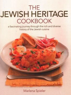 Jewish Heritage Cookbook: A Fascinating Journey Through The Rich And Diverse History Of The Jewish Cuisine