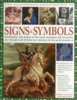 Complete Encylopedia of Signs and Symbols: Identification, Analysis And Interpretation Of The Visual Codes And The Subconscious Language That Shapes And Describes Our Thoughts And Emotions