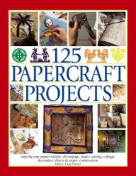 Title: 125 Papercraft Projects: Step-By-Step Papier Mache, Decoupage, Paper Cutting, Collage, Decorative Effects & Paper Construction, Author: Lucy Painter