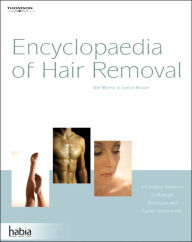 Title: Encyclopedia of Hair Removal: A Complete Reference to Methods, Techniques and Career Opportunities, Author: Gill Morris