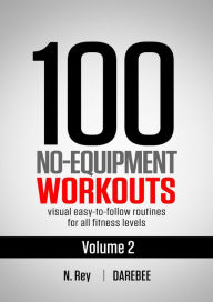 Title: 100 No-Equipment Workouts Vol. 2: Easy to Follow Home Workout Routines with Visual Guides for All Fitness Levels, Author: Neila Rey