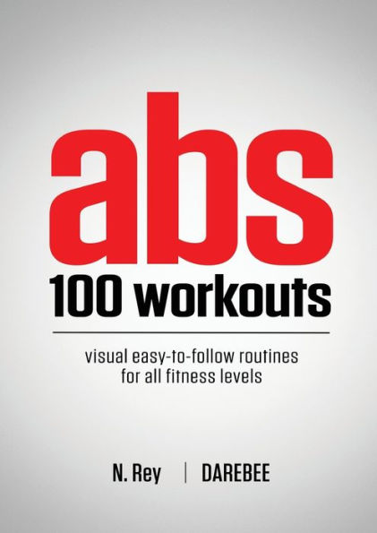 abs 100 Workouts: Visual easy-to-follow exercise routines for all fitness levels