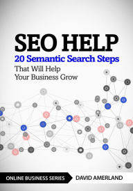 Title: SEO Help: 20 Semantic Search Steps that Will Help Your Business Grow, Author: David Amerland