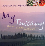 Title: My Tuscany: Recipes, Cuisine, Landscape, Author: Lorenza de'Medici