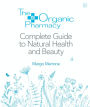 The Organic Pharmacy Complete Guide to Natural Health and Beauty