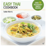 Title: Easy Thai Cookbook: The Step-by-step Guide to Deliciously Easy Thai Food at Home, Author: Sallie Morris
