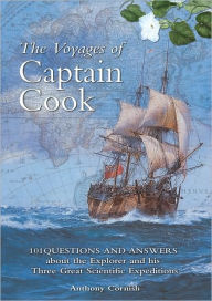 Title: The Voyages of Captain Cook: 101 Questions and Answers About the Explorer and His Three Great Scientific Expeditions, Author: Anthony Cornish