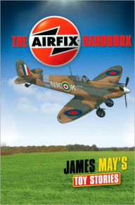 Title: James May's Toy Stories: The Airfix Handbook, Author: James May