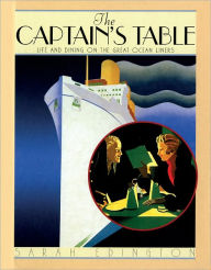 Title: The Captain's Table: Life and Dining on the Great Ocean Liners, Author: Sarah Edington