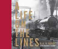 Title: A Life on the Lines: A railwayman's album, Author: R H N Hardy