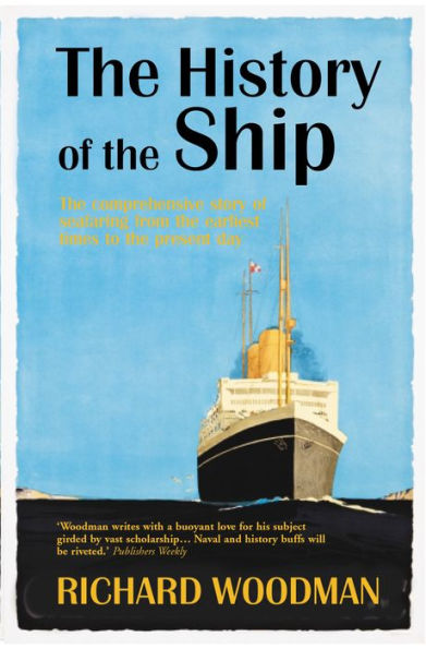 The History of the Ship: The Comprehensive story of seafaring from the earliest times to the present day