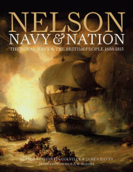 Title: Nelson, Navy & Nation: The Royal Navy and the British people, 1688-1815, Author: Quintin Colville