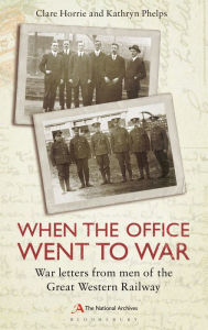 Title: When the Office Went to War: War letters from men of the Great Western Railway, Author: Clare Horrie