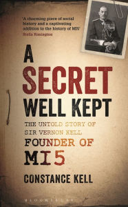 Title: A Secret Well Kept: The Untold Story of Sir Vernon Kell, Founder of MI5, Author: Danuta Mirka