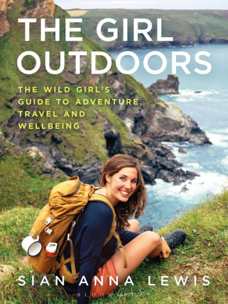 The Girl Outdoors: Wild Girl's Guide to Adventure, Travel and Wellbeing