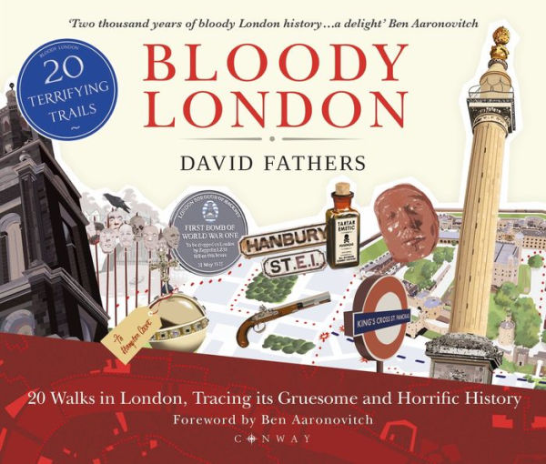 Bloody London: 20 Walks London, Taking its Gruesome and Horrific History