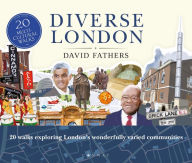 Title: Diverse London: 20 Walks Exploring London's Wonderfully Varied Communities, Author: David Fathers