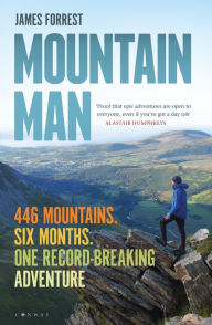 Title: Mountain Man: 446 Mountains. Six months. One record-breaking adventure, Author: James Forrest