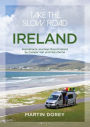 Take the Slow Road: Ireland: Inspirational Journeys Round Ireland by Camper Van and Motorhome