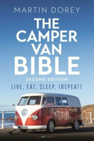 Title: The Camper Van Bible 2nd edition: Live, Eat, Sleep (Repeat), Author: Martin Dorey
