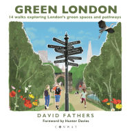 Title: Green London: 14 Walks Exploring London's Green Spaces and Pathways, Author: David Fathers