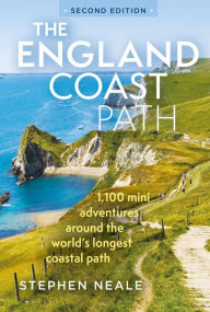 Title: The England Coast Path 2nd edition: 1,100 Mini Adventures Around the World's Longest Coastal Path, Author: Stephen Neale