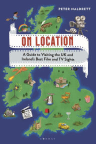 Title: On Location: A Guide to Visiting the UK and Ireland's Best Film and TV Sights, Author: Peter Naldrett