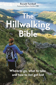 Title: The Hillwalking Bible: Where to go, what to take and how to not get lost, Author: Ronald Turnbull