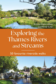 Title: Exploring the Thames Rivers and Streams: 50 favourite riverside walks, Author: Richard Mayon-White