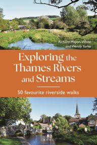 Download ebooks gratis portugues Exploring the Thames Rivers and Streams: 50 favourite riverside walks English version 9781844866717  by Richard Mayon-White, Wendy Yorke