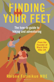 Title: Finding Your Feet: The how-to guide to hiking and adventuring, Author: Rhiane Fatinikun