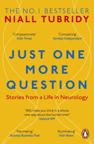 Title: Just One More Question: Stories from a Life in Neurology, Author: Niall Tubridy