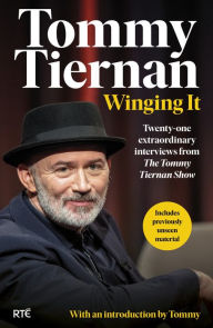 Title: Winging It: Twenty-one extraordinary interviews from The Tommy Tiernan Show, Author: Tommy Tiernan