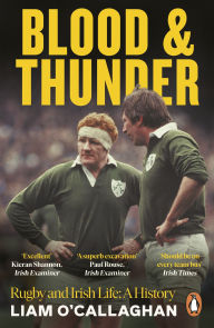 Epub ipad books download Blood And Thunder: Rugby and Irish Life: A History English version 9780241999769  by Liam Callaghan
