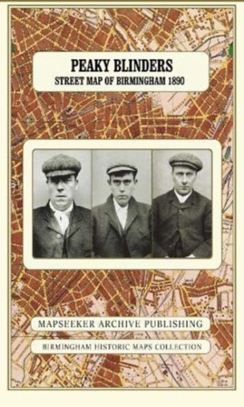 Peaky Blinders Fold Up Street Map of Birmingham 1892 - All Streets Roads and Avenues fully indexed to location grids - Map is surrounded by 22 real life character's that were labelled as "Peaky Blinders" including those who were later members of Billy Kim