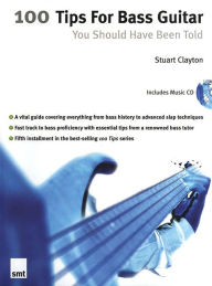 Title: 100 Tips for Bass Guitar: You Should Have Been Told, Author: Stuart Clayton