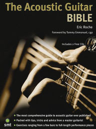 Title: The Acoustic Guitar Bible: Book/2-CD Pack, Author: Eric Roche