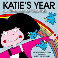 Title: Katie's Year: Aw the Months for Wee Folk, Author: James Robertson